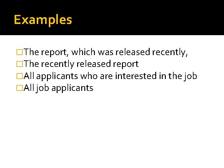 Examples �The report, which was released recently, �The recently released report �All applicants who