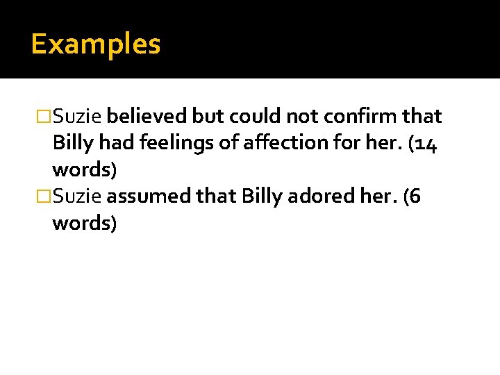 Examples �Suzie believed but could not confirm that Billy had feelings of affection for