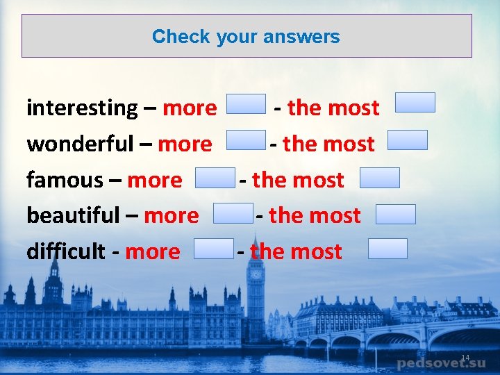 Check your answers interesting – more - the most wonderful – more - the