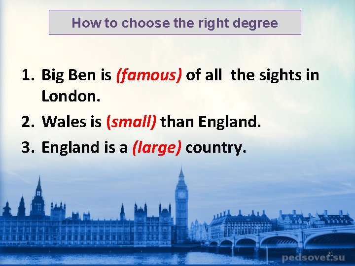 How to choose the right degree 1. Big Ben is (famous) of all the