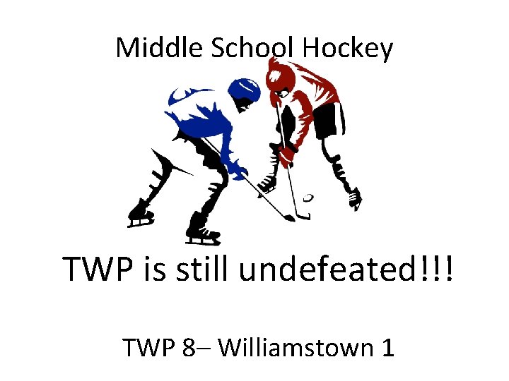 Middle School Hockey TWP is still undefeated!!! TWP 8– Williamstown 1 