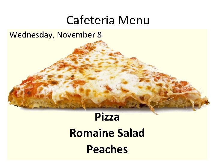 Cafeteria Menu Wednesday, November 8 Pizza Romaine Salad Peaches 