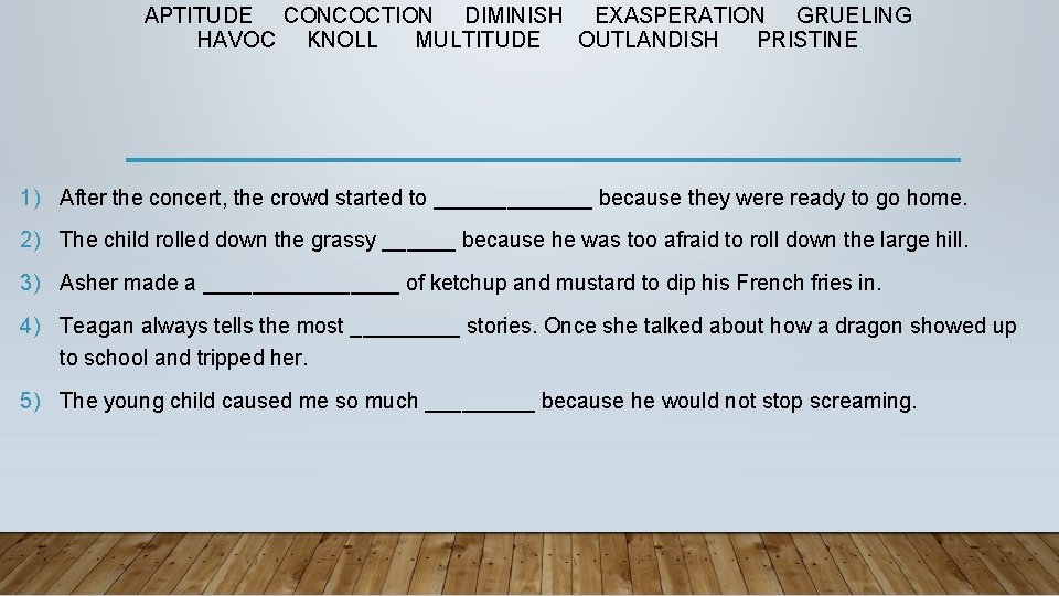 APTITUDE CONCOCTION DIMINISH EXASPERATION GRUELING HAVOC KNOLL MULTITUDE OUTLANDISH PRISTINE 1) After the concert,