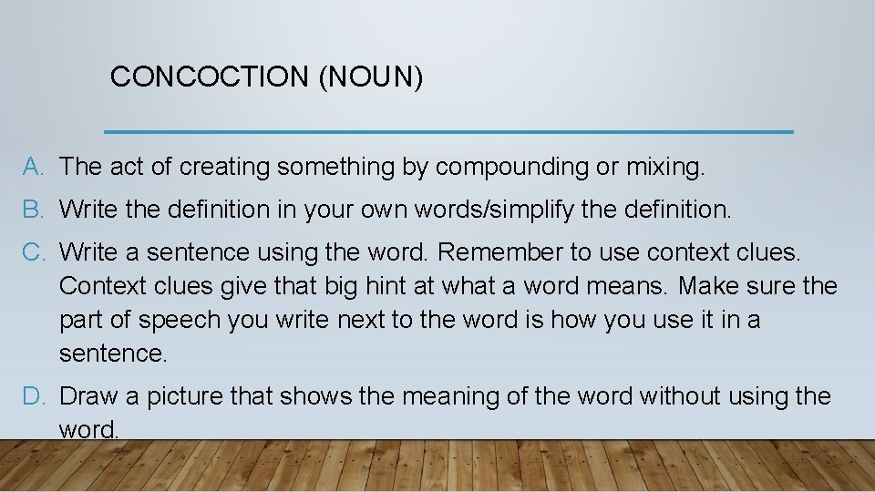 CONCOCTION (NOUN) A. The act of creating something by compounding or mixing. B. Write
