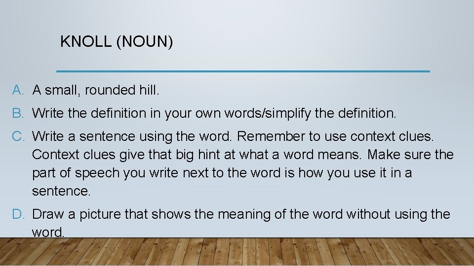 KNOLL (NOUN) A. A small, rounded hill. B. Write the definition in your own