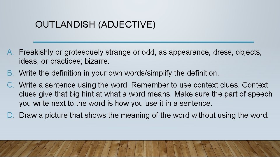 OUTLANDISH (ADJECTIVE) A. Freakishly or grotesquely strange or odd, as appearance, dress, objects, ideas,