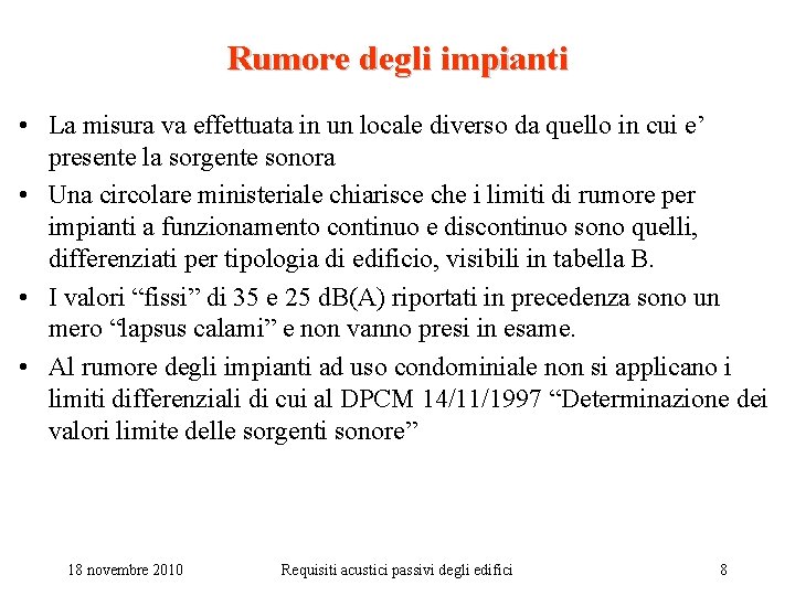 Rumore degli impianti • La misura va effettuata in un locale diverso da quello