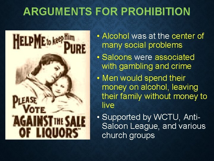 ARGUMENTS FOR PROHIBITION • Alcohol was at the center of many social problems •