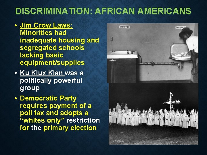 DISCRIMINATION: AFRICAN AMERICANS • Jim Crow Laws: Minorities had inadequate housing and segregated schools