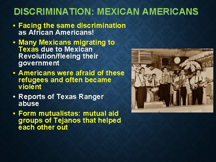 DISCRIMINATION: MEXICAN AMERICANS • Facing the same discrimination as African Americans! • Many Mexicans