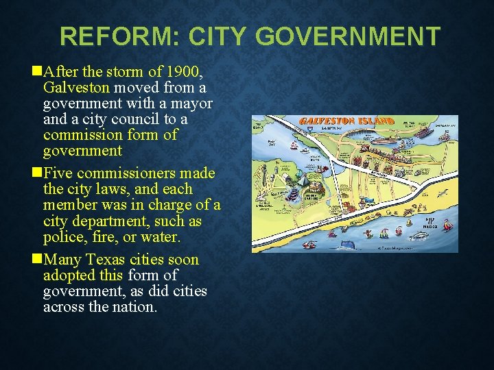 REFORM: CITY GOVERNMENT n. After the storm of 1900, Galveston moved from a government