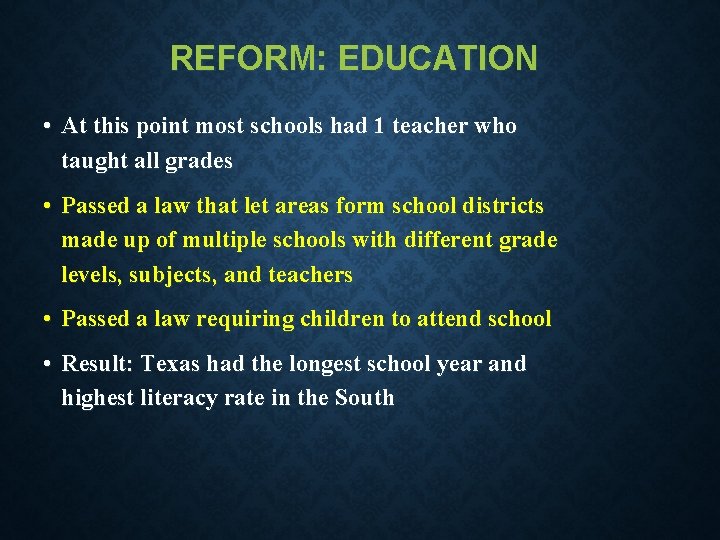 REFORM: EDUCATION • At this point most schools had 1 teacher who taught all