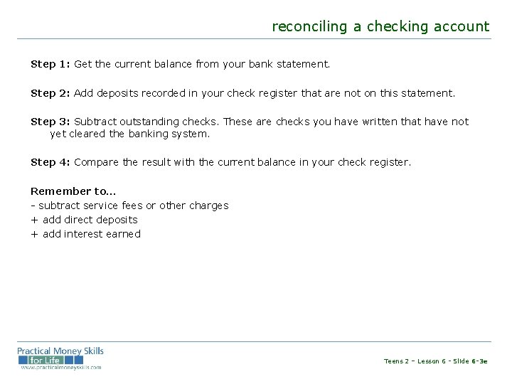 reconciling a checking account Step 1: Get the current balance from your bank statement.