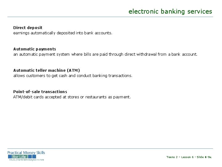 electronic banking services Direct deposit earnings automatically deposited into bank accounts. Automatic payments an