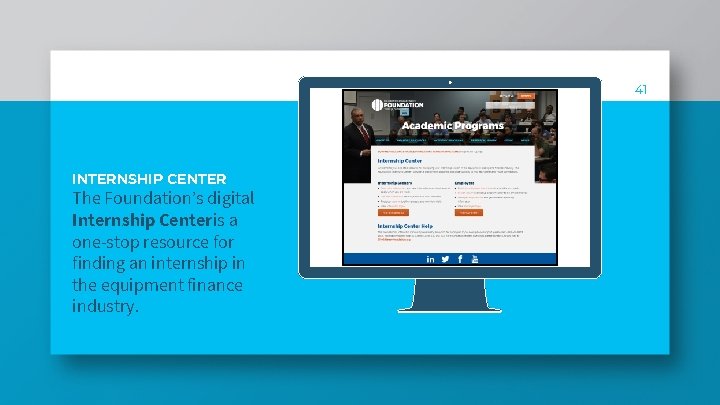 41 INTERNSHIP CENTER The Foundation’s digital Internship Center is a one-stop resource for finding