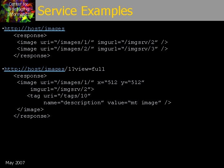 Center for Bioimaging Informatics Service Examples • http: //host/images <response> <image uri=“/images/1/” imgurl=“/imgsrv/2” />