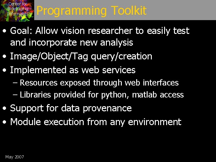 Center for Bioimaging Informatics Programming Toolkit • Goal: Allow vision researcher to easily test