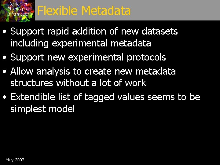Center for Bioimaging Informatics Flexible Metadata • Support rapid addition of new datasets including