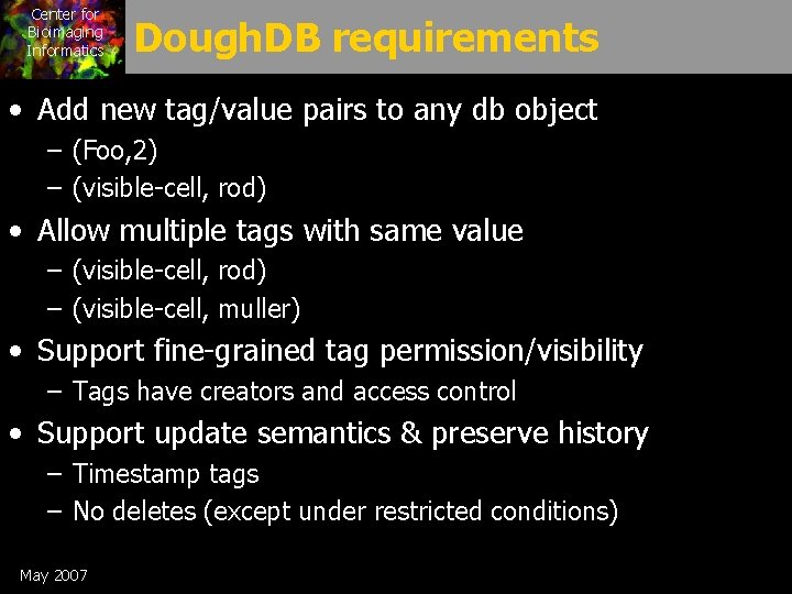 Center for Bioimaging Informatics Dough. DB requirements • Add new tag/value pairs to any