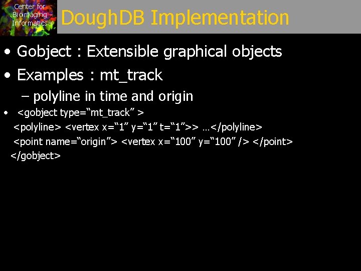 Center for Bioimaging Informatics Dough. DB Implementation • Gobject : Extensible graphical objects •