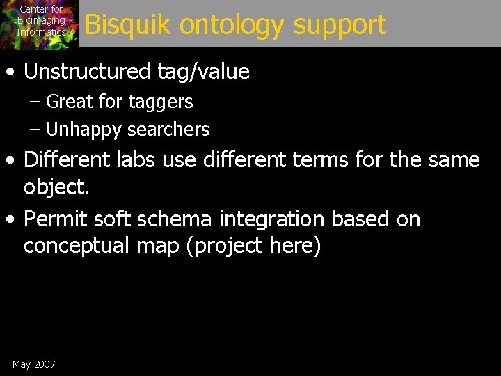 Center for Bioimaging Informatics Bisquik ontology support • Unstructured tag/value – Great for taggers