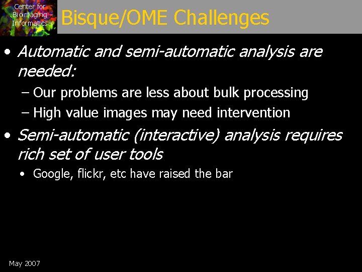 Center for Bioimaging Informatics Bisque/OME Challenges • Automatic and semi-automatic analysis are needed: –