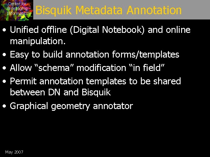 Center for Bioimaging Informatics Bisquik Metadata Annotation • Unified offline (Digital Notebook) and online