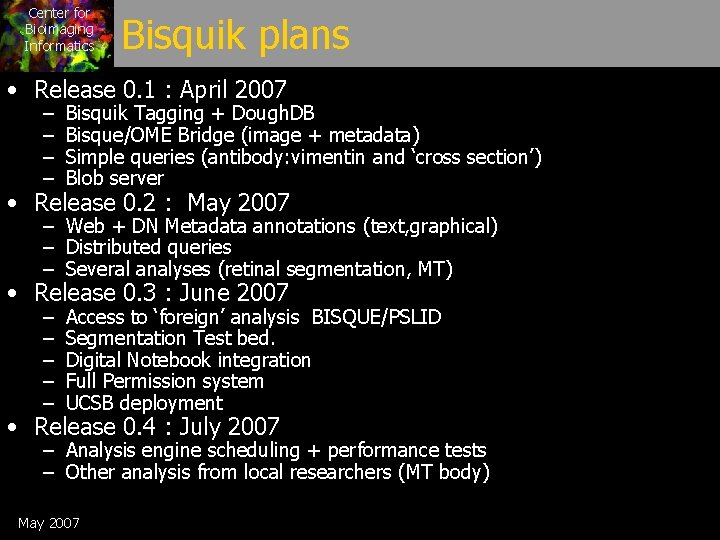 Center for Bioimaging Informatics Bisquik plans • Release 0. 1 : April 2007 –