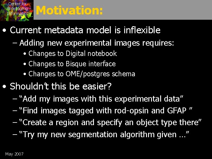 Center for Bioimaging Informatics Motivation: • Current metadata model is inflexible – Adding new
