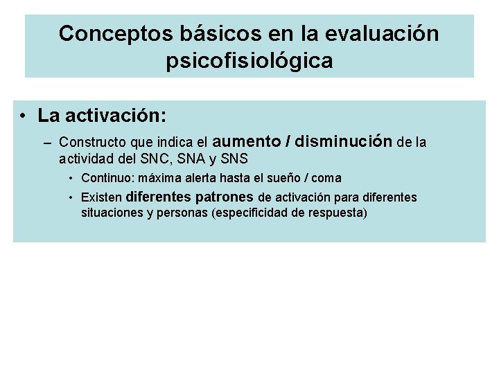 Conceptos básicos en la evaluación psicofisiológica • La activación: – Constructo que indica el