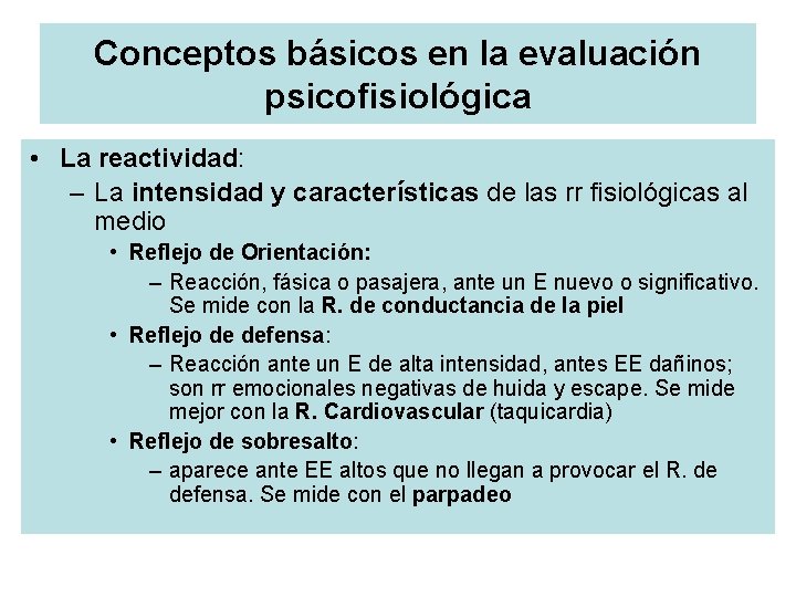 Conceptos básicos en la evaluación psicofisiológica • La reactividad: – La intensidad y características