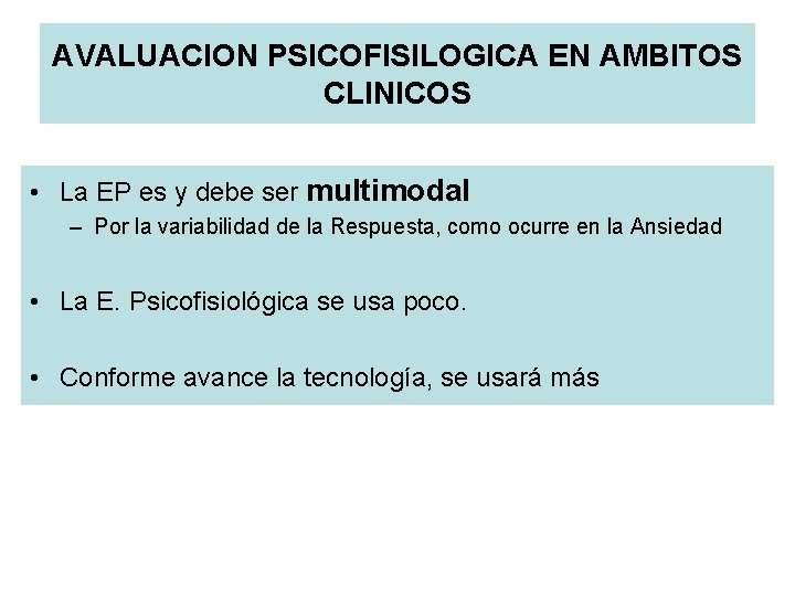 AVALUACION PSICOFISILOGICA EN AMBITOS CLINICOS • La EP es y debe ser multimodal –