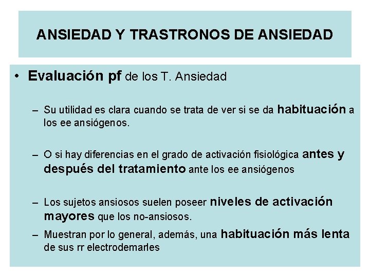ANSIEDAD Y TRASTRONOS DE ANSIEDAD • Evaluación pf de los T. Ansiedad – Su