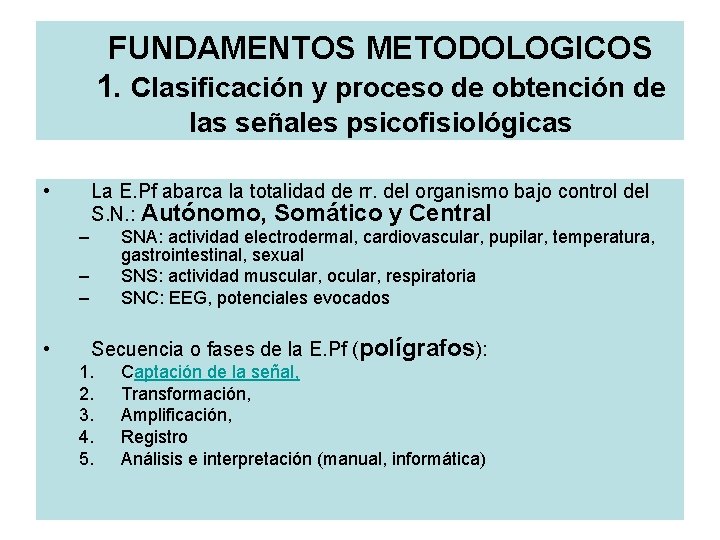 FUNDAMENTOS METODOLOGICOS 1. Clasificación y proceso de obtención de las señales psicofisiológicas • La