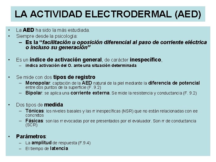 LA ACTIVIDAD ELECTRODERMAL (AED) • • La AED ha sido la más estudiada. Siempre