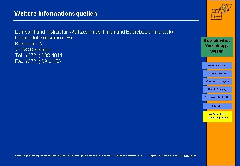 Weitere Informationsquellen Lehrstuhl und Institut für Werkzeugmaschinen und Betriebstechnik (wbk) Universität Karlsruhe (TH) Kaiserstr.