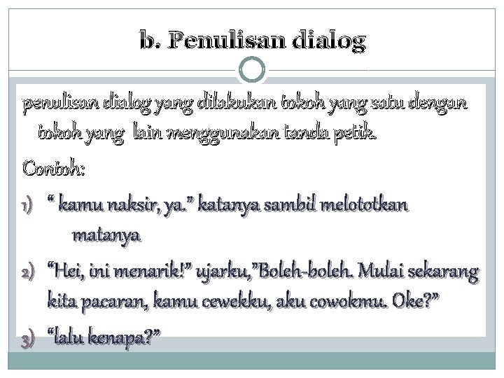 b. Penulisan dialog penulisan dialog yang dilakukan tokoh yang satu dengan tokoh yang lain