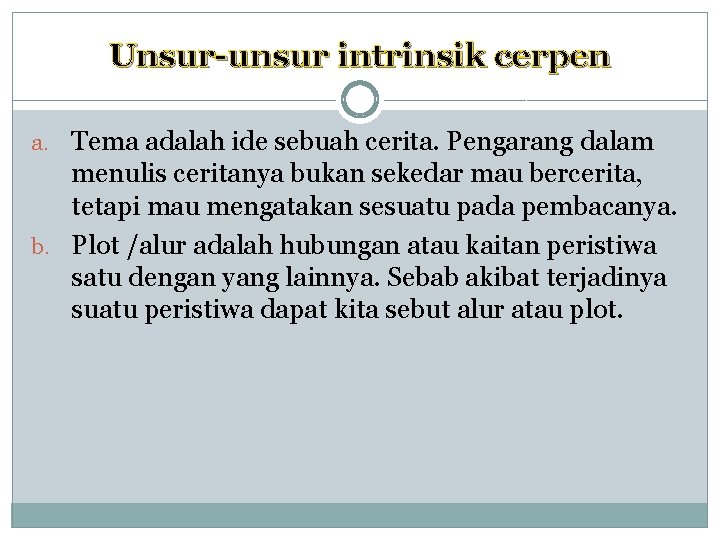 Unsur-unsur intrinsik cerpen a. Tema adalah ide sebuah cerita. Pengarang dalam menulis ceritanya bukan