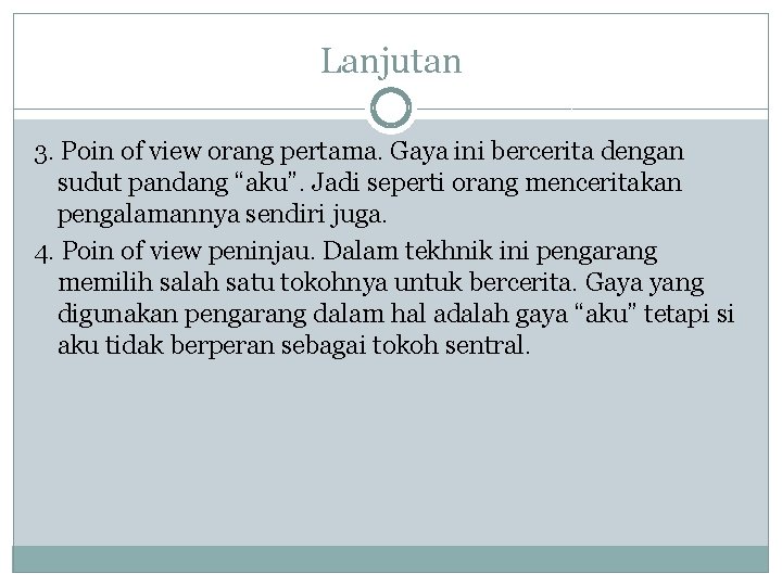 Lanjutan 3. Poin of view orang pertama. Gaya ini bercerita dengan sudut pandang “aku”.