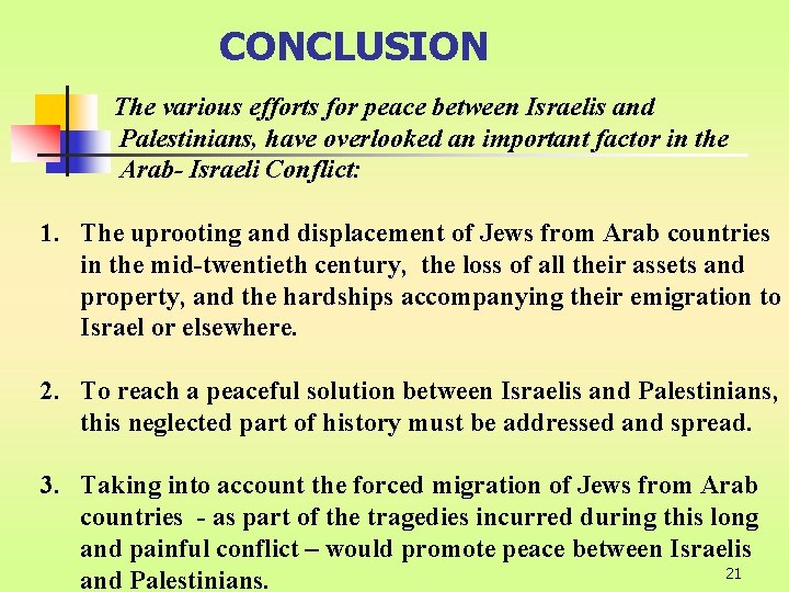 CONCLUSION The various efforts for peace between Israelis and Palestinians, have overlooked an important