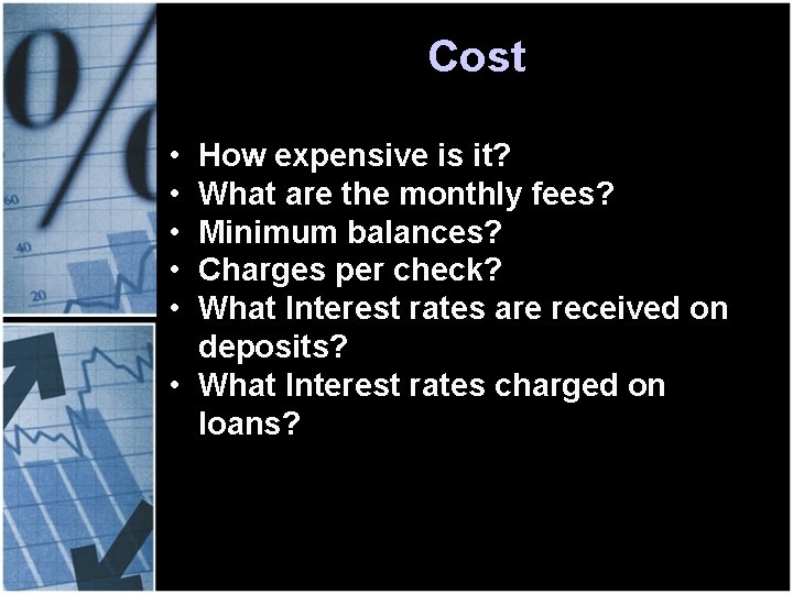 Cost • • • How expensive is it? What are the monthly fees? Minimum