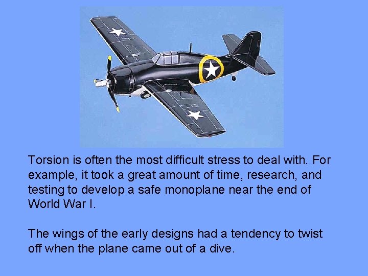 Torsion is often the most difficult stress to deal with. For example, it took