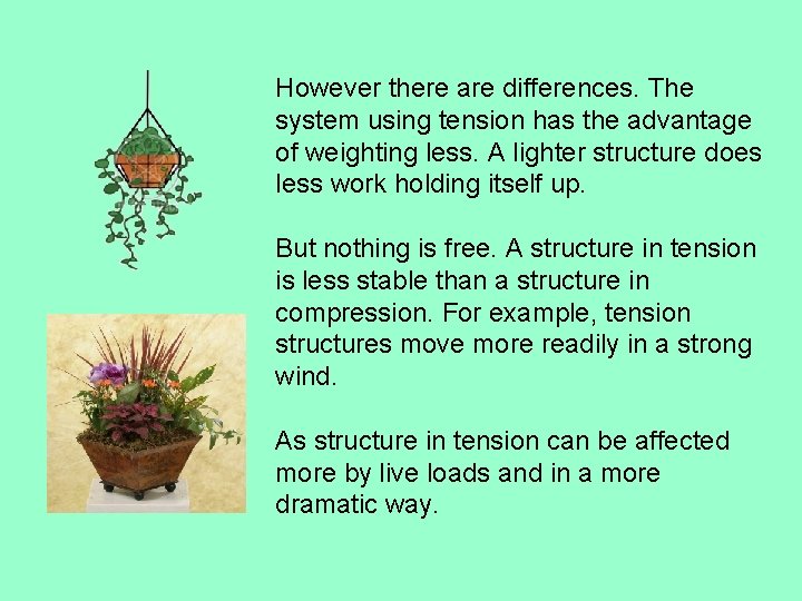 However there are differences. The system using tension has the advantage of weighting less.
