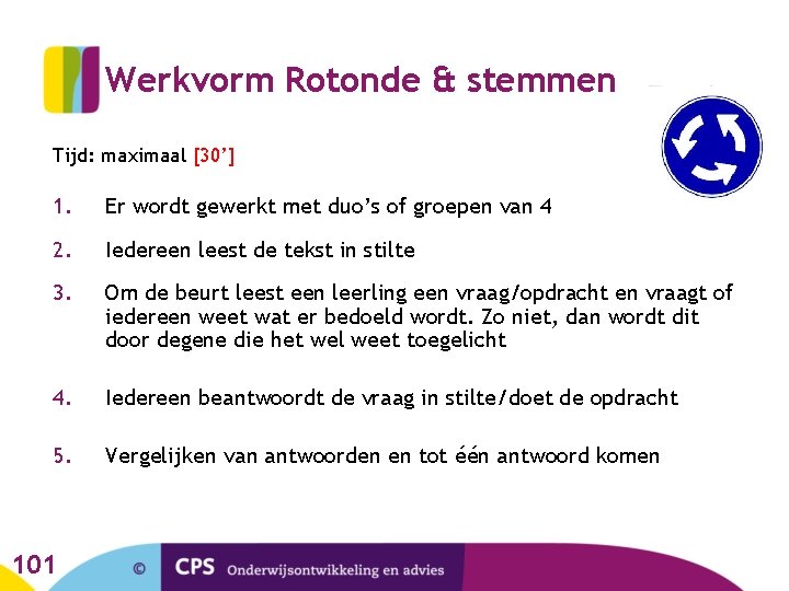 Werkvorm Rotonde & stemmen Tijd: maximaal [30’] 1. Er wordt gewerkt met duo’s of