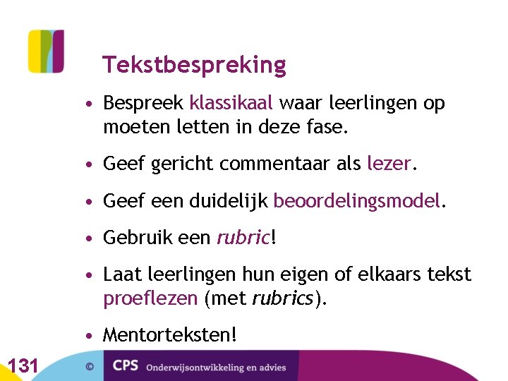 Tekstbespreking • Bespreek klassikaal waar leerlingen op moeten letten in deze fase. • Geef