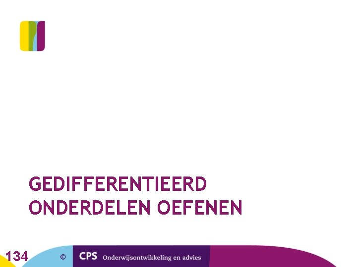 GEDIFFERENTIEERD ONDERDELEN OEFENEN 134 