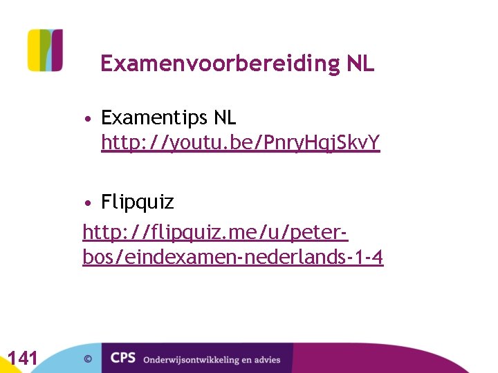 Examenvoorbereiding NL • Examentips NL http: //youtu. be/Pnry. Hqj. Skv. Y • Flipquiz http: