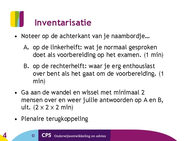 Inventarisatie • Noteer op de achterkant van je naambordje… A. op de linkerhelft: wat