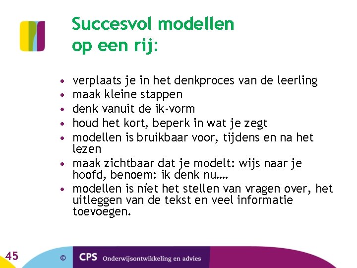 Succesvol modellen op een rij: • • • verplaats je in het denkproces van