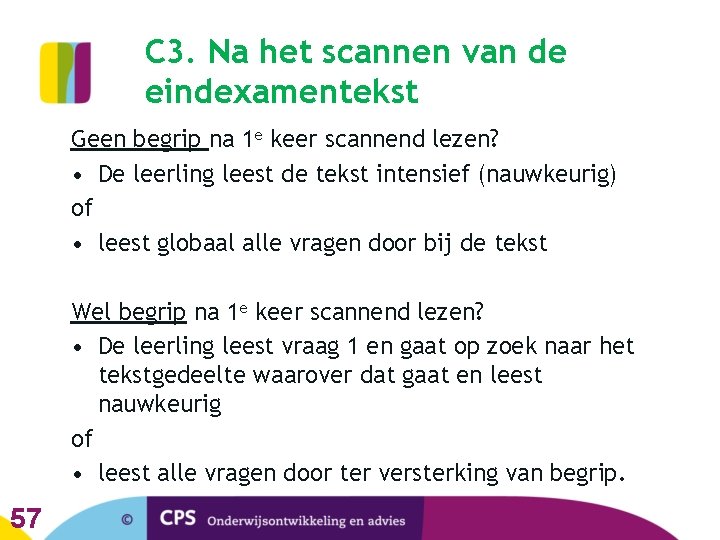 C 3. Na het scannen van de eindexamentekst Geen begrip na 1 e keer